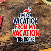 I'm On Vacation From My Vacation Magnet